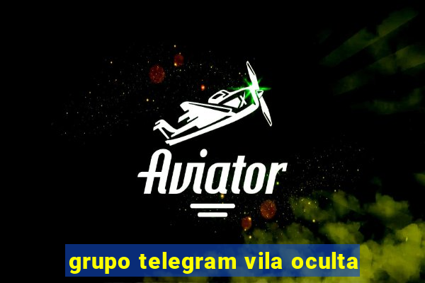 grupo telegram vila oculta